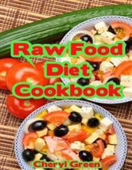 Raw Food Diet Cookbook: Recipes For Healthy Cooking And Healthy Lifestyle