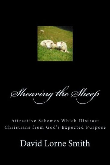 Shearing the Sheep: Attractive Schemes Which Distract Christians from God's Expected Purpose
