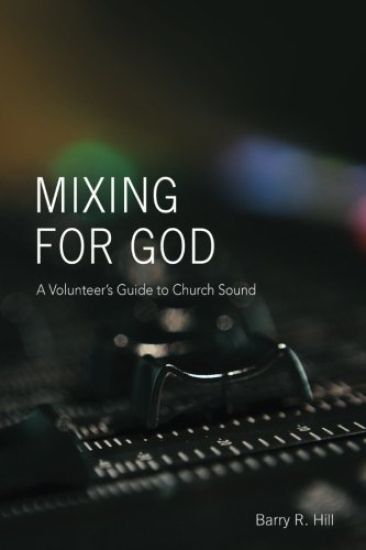 Mixing for God: A volunteer's guide to church sound