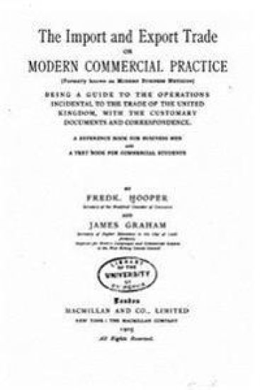 The Import and Export Trade, Or, Modern Commercial Practice