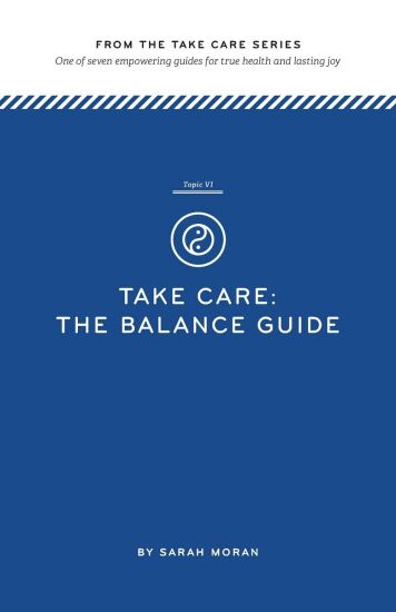 Take Care: The Balance Guide: One of seven empowering guides for true health and lasting joy