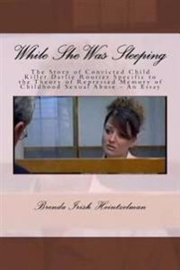 While She Was Sleeping: The Story of Convicted Child Killer Darlie Routier Specific to the Theory of Repressed Memory of Childhood Sexual Abus