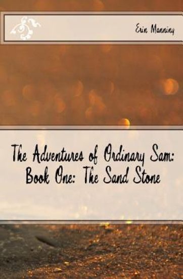 The Adventures of Ordinary Sam: Book One: The Sand Stone