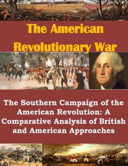 The Southern Campaign of the American Revolution: A Comparative Analysis of British and American Approaches