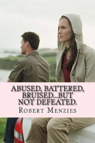 Abused, Battered, Bruised...but not defeated.