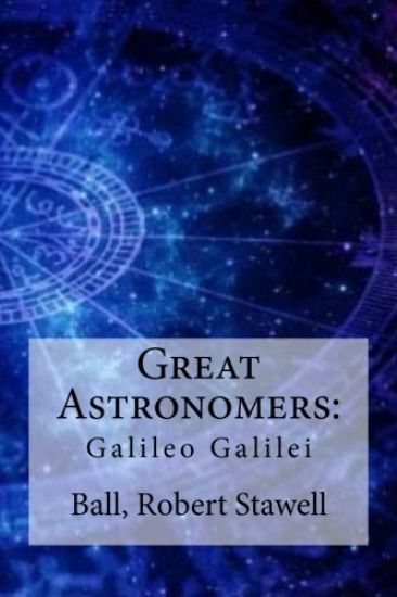 Great Astronomers: Galileo Galilei