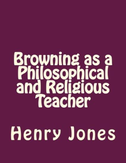 Browning as a Philosophical and Religious Teacher