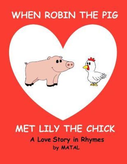 When Robin the Pig met Lily the Chick: A Love Story in Rhymes