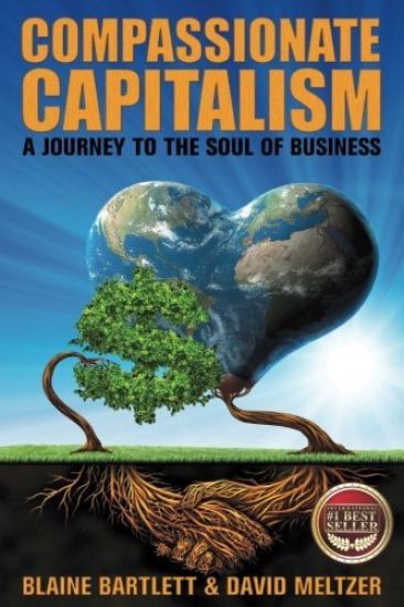 Compassionate Capitalism: A Journey to the Soul of Business