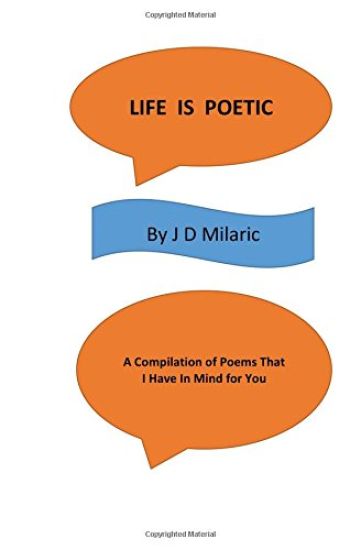 Life Is Poetic: A Compilation Of Poems That I Have In Mind For You
