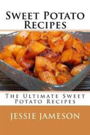 Sweet Potato Recipes: The Ultimate Sweet Potato Recipes
