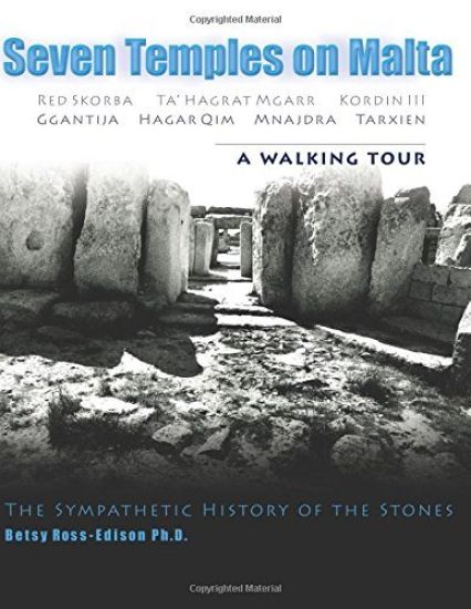 Seven Temples on Malta: Red Skorba Ta' Hagrat Mgarr Kordin III Ggantija Hagar Qim Mnajdra Tarxien A Walking Tour The Sympathetic History of the Stones