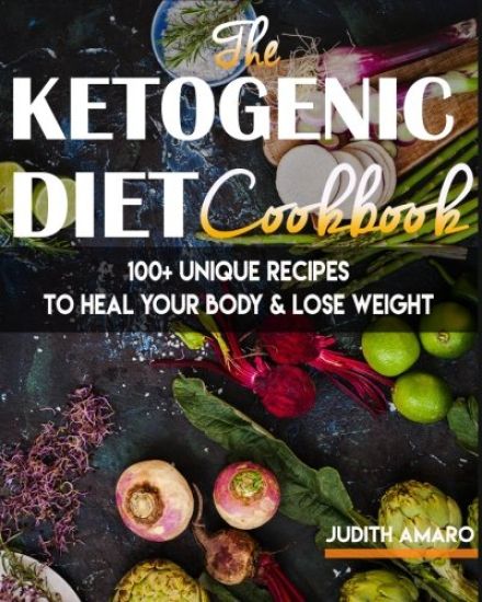 Ketogenic Diet: The Ketogenic Diet Cookbook with 100+ Unique Recipes to Heal your Body & Lose Weight