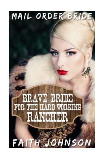 Mail Order Bride: Brave Bride for the Hard Working Rancher