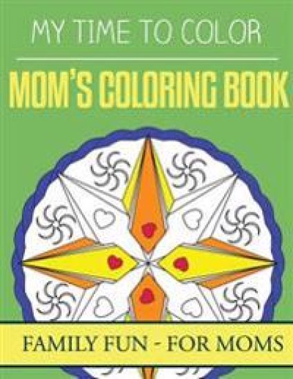 My Time To Color: Family Coloring Books - Mom's Coloring Book
