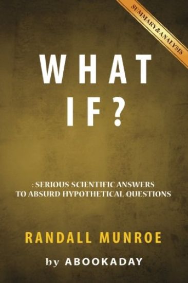 What If?: by Randall Munroe - Includes Analysis of What If