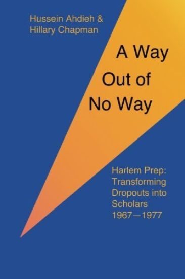 A Way Out of No Way: Harlem Prep: Transforming Dropouts into Scholars, 1967-1977
