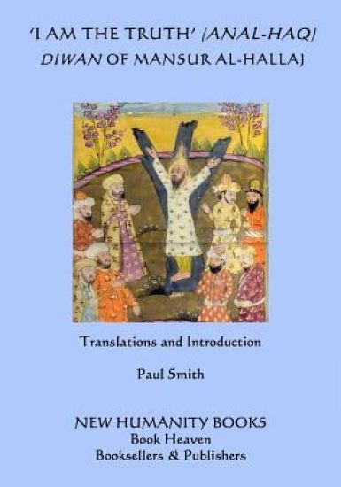 'I am the Truth' (Anal-Haq) Diwan of Mansur al-Hallaj
