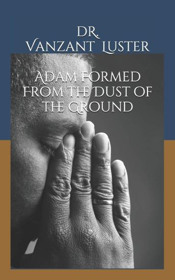 Adam Formed From the Dust of the Ground