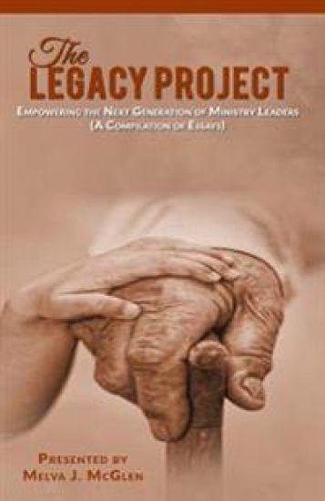 The Legacy Project: Empowering the Next Generation of Ministry Leaders (A Compilation of Essays)
