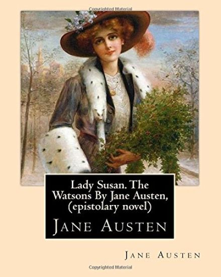 Lady Susan. The Watsons By Jane Austen, (epistolary novel)