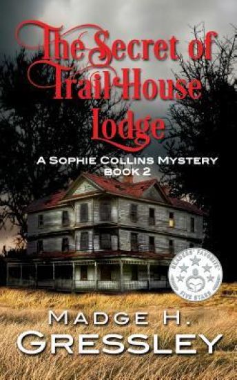 The Secret of Trail House Lodge: A Sophie Collins Mystery Book 2