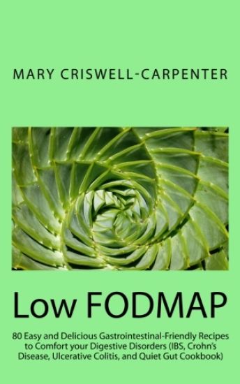 Low FODMAP: 80 Easy and Delicious Gastrointestinal-Friendly Recipes to Comfort your Digestive Disorders (IBS, Crohn's Disease, Ulc