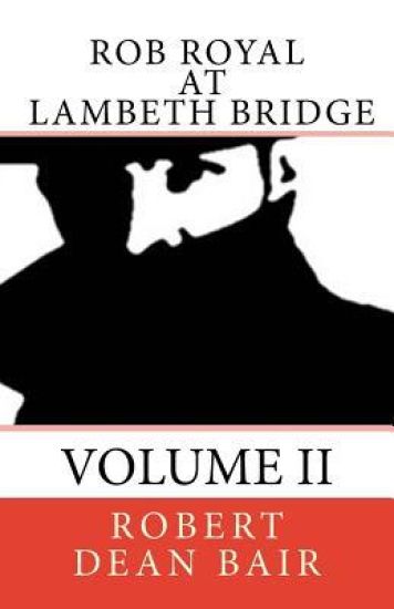 Rob Royal At Lambeth Bridge: An Agent's Life Book Two