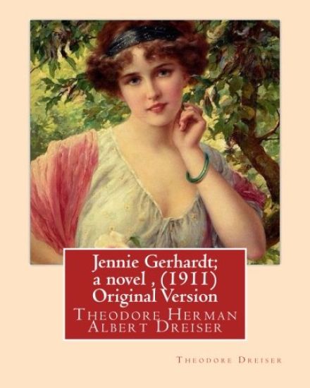 Jennie Gerhardt; a novel, By Theodore Dreiser (1911) Original Version