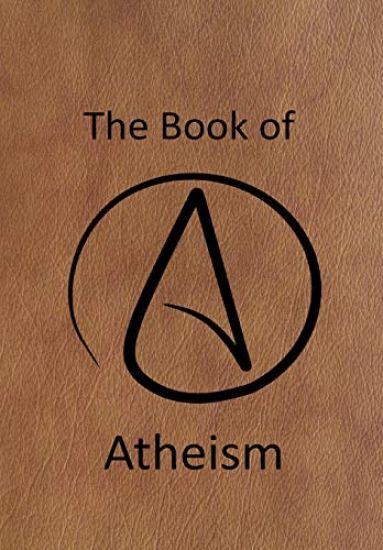 The Book of Atheism: Answering the questions about the Atheist Religion
