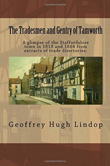 The Tradesmen and Gentry of Tamworth: A glimpse of the Staffordshire town in 1818 and 1864 from extracts of trade directories.