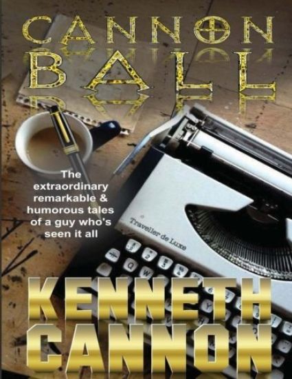 Cannonball: The extraordinary, remarkable & humorous tales of a guy who's seen it all