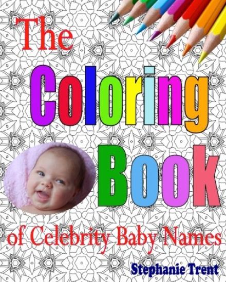 The Coloring Book of Celebrity Baby Names: The Adult Coloring Book of Choosing a Celebrity Baby Name