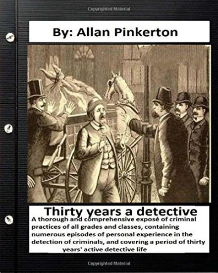Thirty years a detective: By: Allan Pinkerton (Original Version)