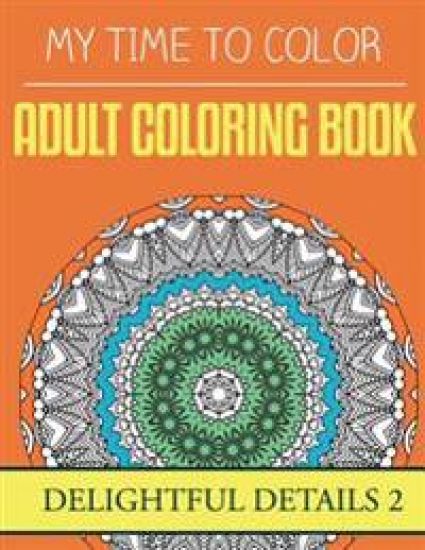 My Time To Color: Adult Coloring Book - Delightful Details 2