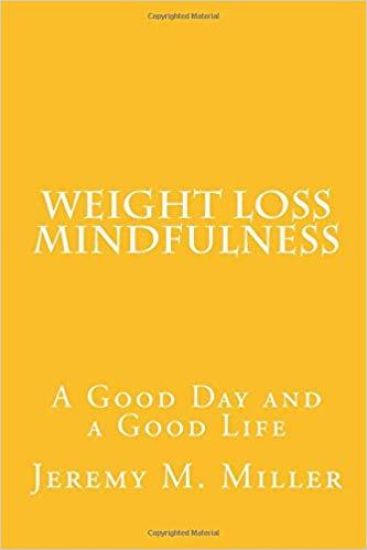 Weight Loss Mindfulness: A Good Day and a Good Life