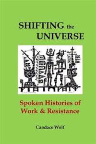 SHIFTING the UNIVERSE: Spoken Histories of Work & Resistance