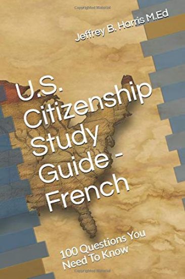 U.S. Citizenship Study Guide - French: 100 Questions You Need to Know