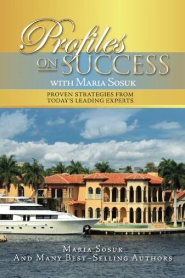 Profiles On Success with Maria Sosuk: Proven Strategies from Today's Leading Experts