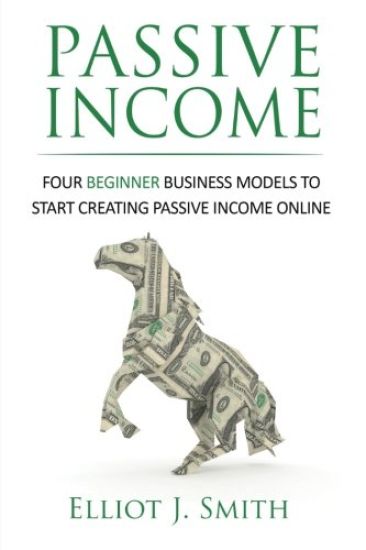 Passive Income: Four Beginner Business Models to Start Creating Passive Income Online