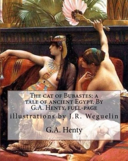 The cat of Bubastes: a tale of ancient Egypt. By G.A. Henty, full-page: illustrations by J.R. Weguelin, John Reinhard Weguelin RWS (June 23