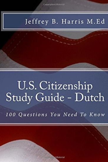 U.S. Citizenship Study Guide - Dutch: 100 Questions You Need To Know
