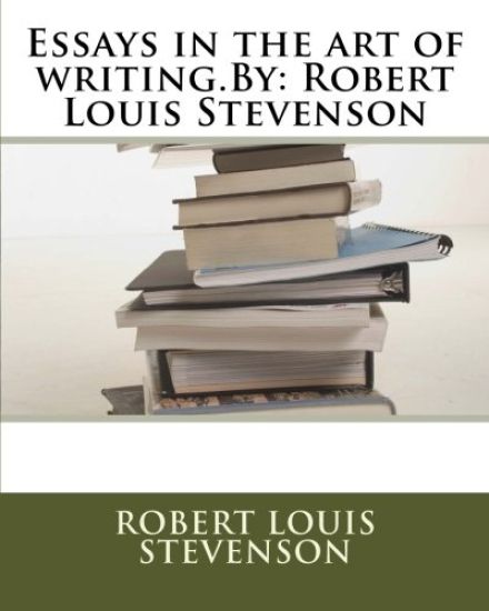 Essays in the art of writing.By: Robert Louis Stevenson