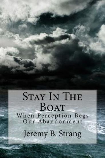 Stay In The Boat: When Perception Begs Our Abandonment