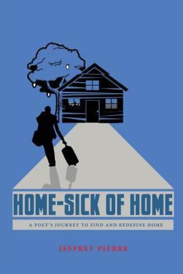 Home-Sick of Home: A Poet's Journey to Find and Redefine Home