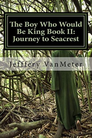 The Boy Who Would Be King Book II: Journey to Seacrest