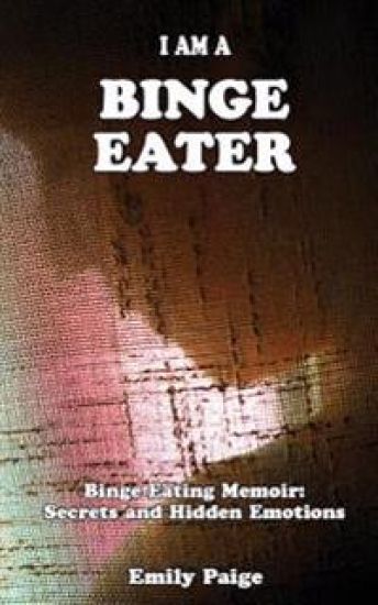 I Am A Binge Eater: Binge Eating Memoir: Secrets and Hidden Emotions