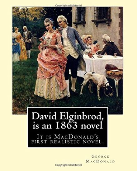 David Elginbrod, is an 1863 novel by George MacDonald: It is MacDonald's first realistic novel.
