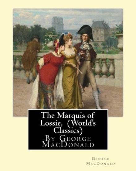 The Marquis of Lossie, By George MacDonald (World's Classics)
