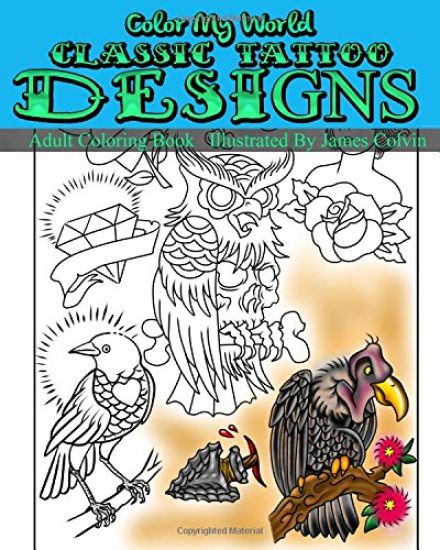 Color My World Classic Tattoo Designs: Adult Coloring Book Illustrated by James Colvin